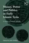 Image for Money, power and politics in early Islamic Syria: a review of current debates