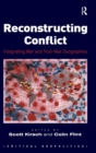 Image for Reconstructing conflict  : integrating war and post-war geographies