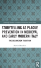 Image for Storytelling as plague prevention in medieval and early modern Italy  : the Decameron tradition