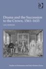 Image for Drama and the succession to the crown, 1561-1633