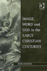 Image for Image, word and God in the early Christian centuries
