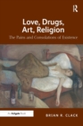 Image for Love, drugs, art, religion  : the pains and consolations of existence