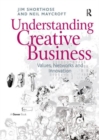 Image for Understanding creative business  : values, networks and innovation