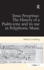 Image for Tonus Peregrinus: The History of a Psalm-tone and its use in Polyphonic Music