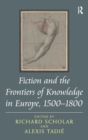 Image for Fiction and the Frontiers of Knowledge in Europe, 1500-1800
