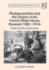 Image for Photojournalism and the origins of the French Writer House Museum (1881-1914)  : privacy, publicity, and personality