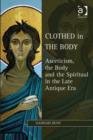 Image for Clothed in the body: asceticism, the body and the spiritual in the late antique era