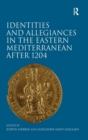Image for Identities and Allegiances in the Eastern Mediterranean after 1204