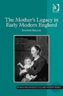 Image for The mother&#39;s legacy in early modern England