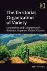 Image for The territorial organization of variety: cooperation and competition in Bordeaux, Napa and Chianti Classico