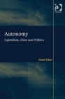 Image for Autonomy  : capitalism, class and politics