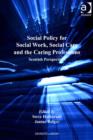Image for Social policy for social work, social care and the caring professions: Scottish perspectives