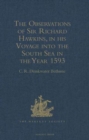 Image for The Observations of Sir Richard Hawkins, Knt., in his Voyage into the South Sea in the Year 1593 : Reprinted from the Edition of 1622