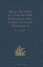 Image for Select Letters of Christopher Columbus, with other Original Documents, relating to his Four Voyages to the New World