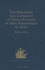 Image for The Discovery and Conquest of Terra Florida, by Don Ferdinando de Soto : And six hundred Spaniards his Followers, written by a Gentleman of Elvas, employed in all the Action, and translated out of Por