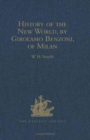 Image for History of the New World, by Girolamo Benzoni, of Milan : Shewing his Travels in America, from A.D. 1541 to 1556: with some Particulars of the Island of Canary