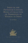 Image for India in the Fifteenth Century : Being a Collection of Narratives of Voyages to India in the Century preceding the Portuguese Discovery of the Cape of Good Hope; from Latin, Persian, Russian, and Ital