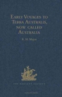 Image for Early Voyages to Terra Australis, now called Australia : A Collection of Documents, and Extracts from early Manuscript Maps, illustrative of the History of Discovery on the Coasts of that vast Island,
