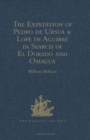 Image for The Expedition of Pedro de Ursua &amp; Lope de Aguirre in Search of El Dorado and Omagua in 1560-1 : Translated from Fray Pedro Simon&#39;s &#39;Sixth historical Notice of the Conquest of Tierra Firme&#39;