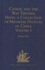 Image for Cathay and the Way Thither, Being a Collection of Medieval Notices of China : Volume I
