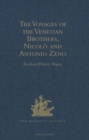 Image for The Voyages of the Venetian Brothers, Nicolo and Antonio Zeno, to the Northern Seas in the XIVth Century : Comprising the latest known Accounts of the Lost Colony of Greenland; and of the Northmen in 