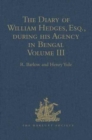 Image for The Diary of William Hedges, Esq. (afterwards Sir William Hedges), during his Agency in Bengal
