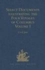 Image for Select Documents illustrating the Four Voyages of Columbus : Including those contained in R. H. Major&#39;s Select Letters of Christopher Columbus. Volume I