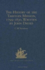 Image for The History of the Tahitian Mission, 1799-1830, Written by John Davies, Missionary to the South Sea Islands : With Supplementary Papers of the Missionaries
