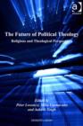Image for The future of political theology: religious and theological perspectives