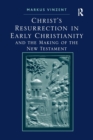 Image for Christ&#39;s Resurrection in early Christianity and the making of the New Testament