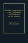 Image for Christ&#39;s Resurrection in early Christianity and the making of the New Testament