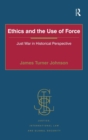 Image for Ethics and the use of force  : just war in historical perspective