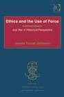 Image for Ethics and the use of force: just war in historical perspective
