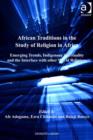 Image for African Traditions in the Study of Religion in Africa: Emerging Trends, Indigenous Spirituality and the Interface With Other World Religions