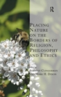 Image for Placing Nature on the Borders of Religion, Philosophy and Ethics