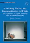 Image for Artwriting, nation, and cosmopolitanism in Britain  : the &#39;Englishness&#39; of English art theory since the eighteenth century