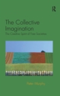 Image for The collective imagination  : the creative spirit of free societies