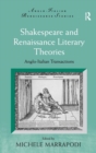 Image for Shakespeare and Renaissance literary theories  : Anglo-Italian transactions