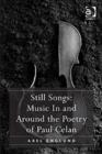 Image for Still Songs: Music In and Around the Poetry of Paul Celan