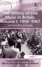 Image for The history of live music in BritainVolume I,: 1950-1967 :