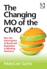Image for The changing MO of the CMO  : how the convergence of brand and reputation is affecting marketers