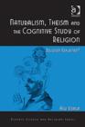 Image for Naturalism, Theism and the Cognitive Study of Religion
