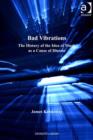Image for Bad vibrations: the history of the idea of music as cause of disease