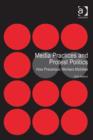 Image for Media practices and protest politics: how precarious workers mobilise