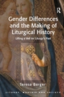 Image for Gender differences and the making of liturgical history  : lifting a veil on liturgy&#39;s past
