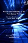 Image for Visions of Community in the Post-Roman World: The West, Byzantium and the Islamic World, 300-1100