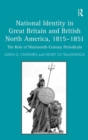 Image for National Identity in Great Britain and British North America, 1815-1851