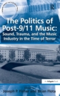 Image for The politics of post-9/11 music  : sound, trauma, and the music industry in the time of terror