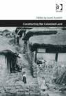 Image for Constructing the colonized land: entwined perspectives of East Asia around WWII