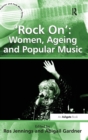 Image for &#39;Rock on&#39;  : women, ageing and popular music